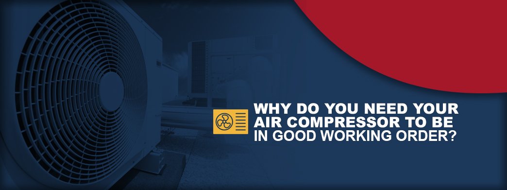 Why Do You Need Your Air Compressor to Be in Good Working Order