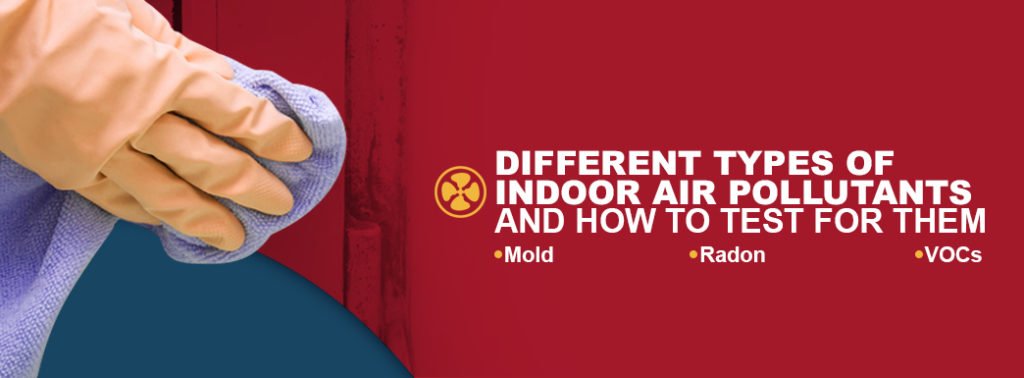 Different Types of Indoor Air Pollutants and How to Test