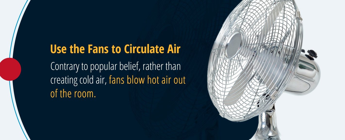 Use the Fans to Circulate Air
