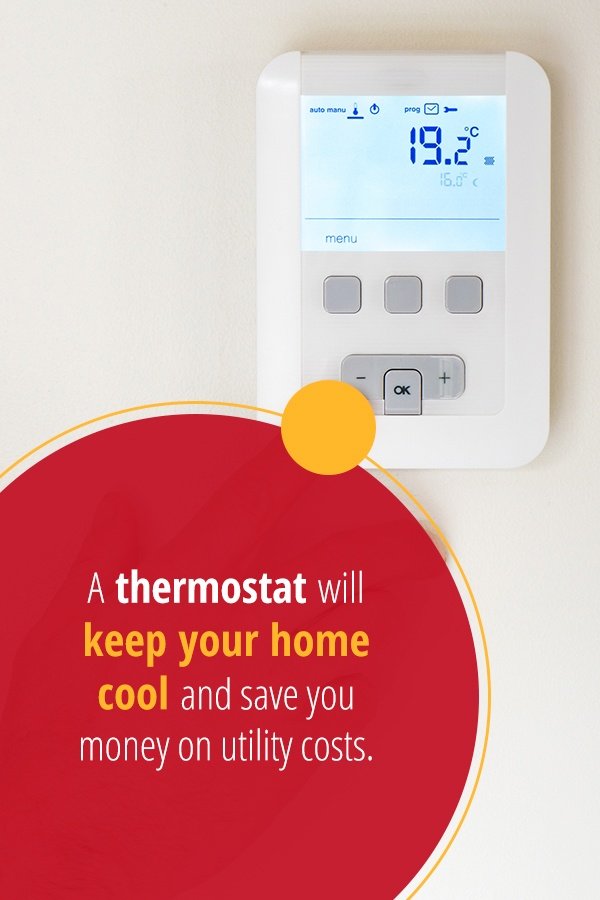 A thermostat will keep your home cool and save you money.